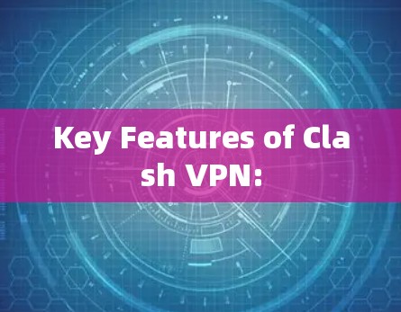 Key Features of Clash VPN:
