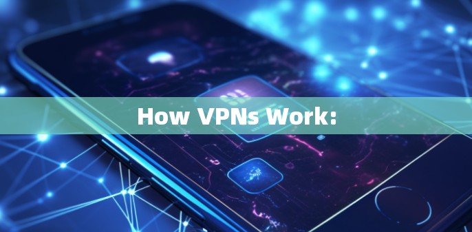 How VPNs Work: