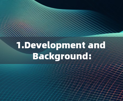 1.Development and Background: